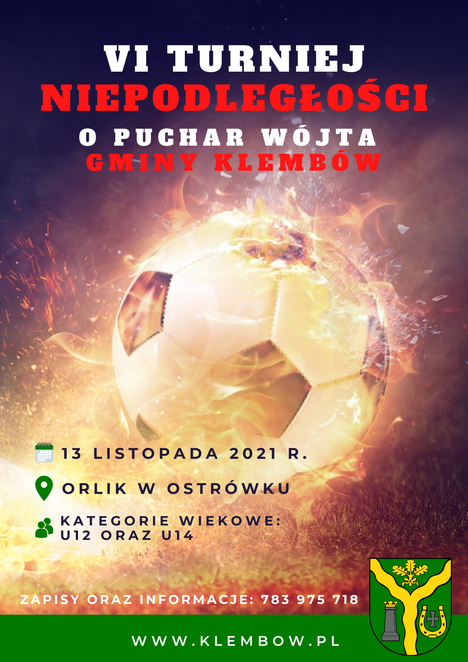 W dniu 13 listopada 2021 r. odbędzie się VI Turniej Niepodległości o Puchar Wójta Gminy Klembów!   Turniej odbędzie się na Orliku w Ostrówku. Rozgrywki będą toczyły się w dwóch kategoriach wiekowych: U12 oraz U14.  Szczegółowe informacje można uzyskać u Animatorki obiektu, pani Magdaleny Góreckiej, pod nr telefonu: 783 975 718.